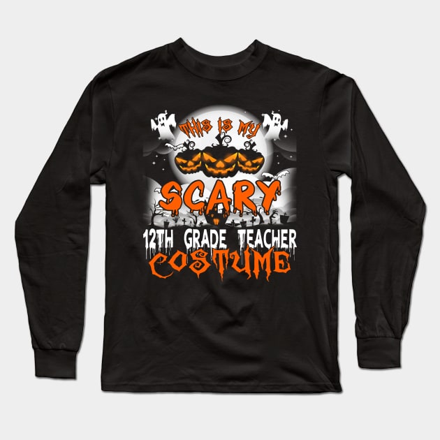 This is My Scary 12th Grade Teacher Costume Halloween Long Sleeve T-Shirt by danieldamssm